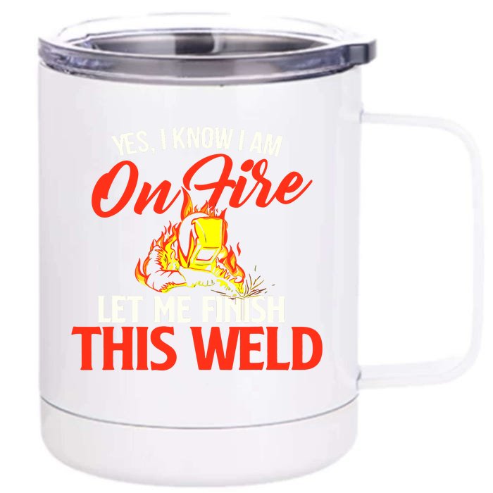 Yes I Know I Am On Fire Metal Worker Welder & Welding Front & Back 12oz Stainless Steel Tumbler Cup