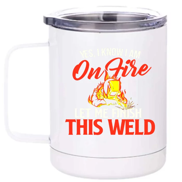 Yes I Know I Am On Fire Metal Worker Welder & Welding Front & Back 12oz Stainless Steel Tumbler Cup