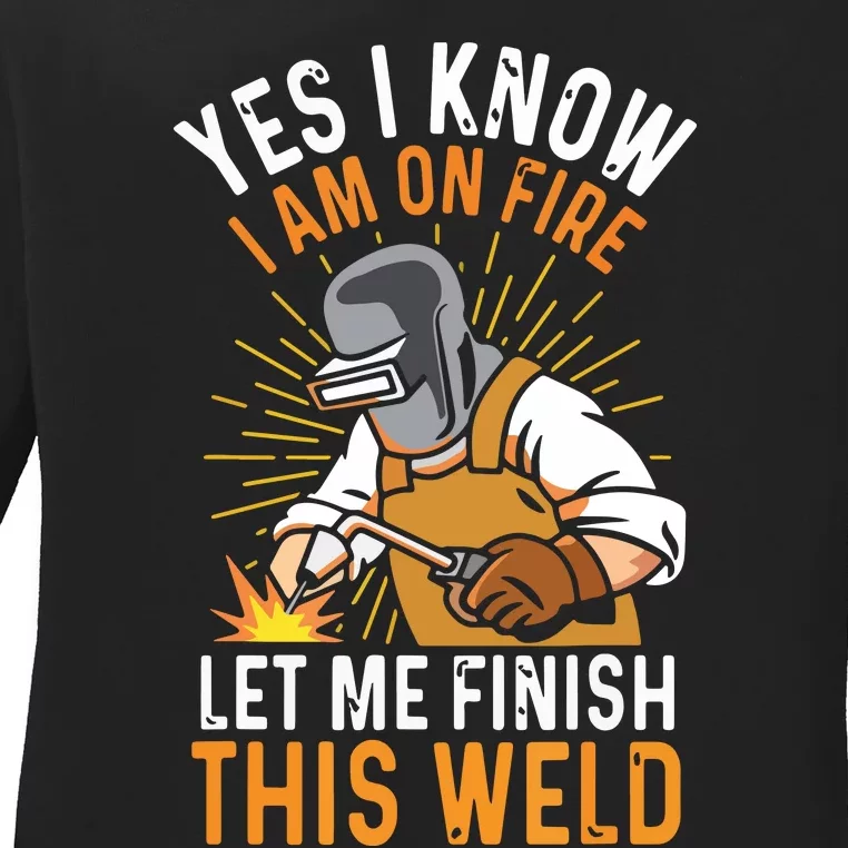 Yes I Know I'm On Fire Let Me Finish This Weld Funny Welder Premium Ladies Long Sleeve Shirt