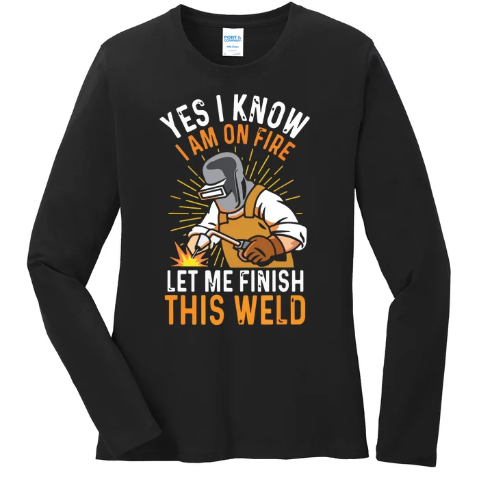 Yes I Know I'm On Fire Let Me Finish This Weld Funny Welder Premium Ladies Long Sleeve Shirt