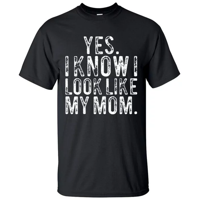 Yes I Know I Look Like My Mom Funny Mom Daughter Tall T-Shirt