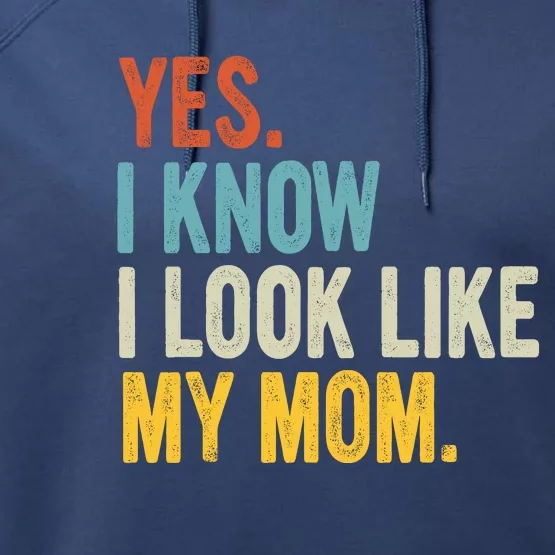 Yes I Know I Look Like My Mom Performance Fleece Hoodie