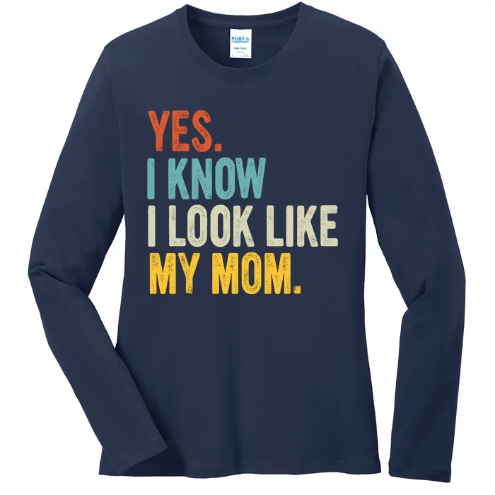 Yes I Know I Look Like My Mom Ladies Long Sleeve Shirt