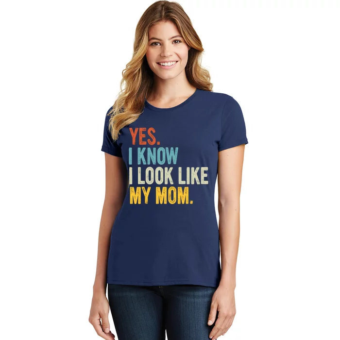 Yes I Know I Look Like My Mom Women's T-Shirt