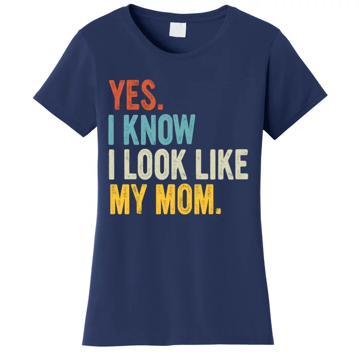 Yes I Know I Look Like My Mom Women's T-Shirt