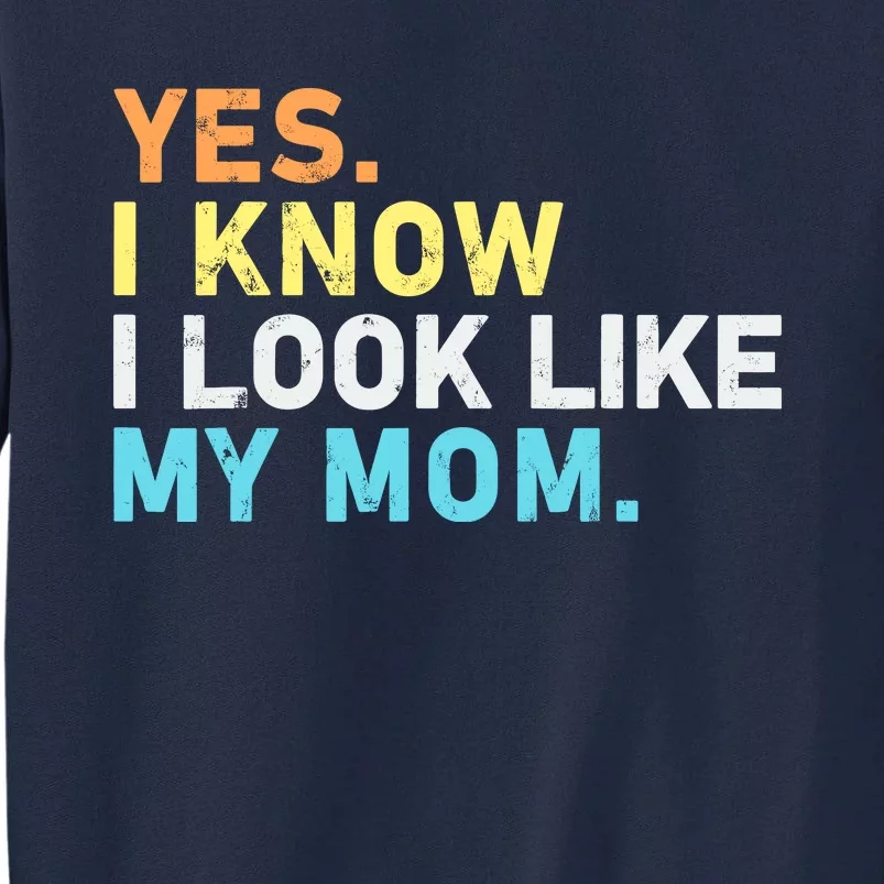 Yes I Know I Look Like My Mom Funny Quote Tall Sweatshirt