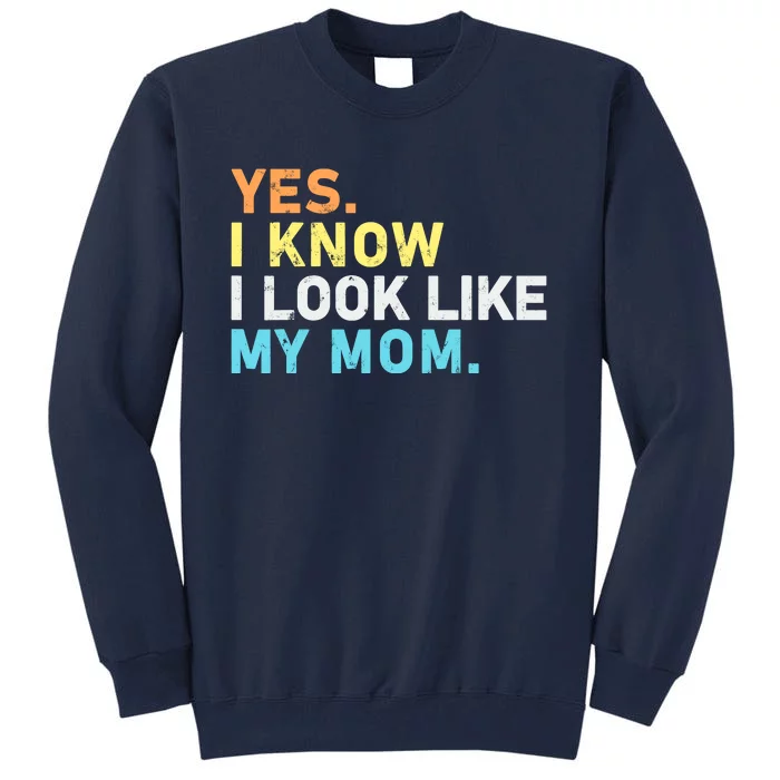 Yes I Know I Look Like My Mom Funny Quote Tall Sweatshirt