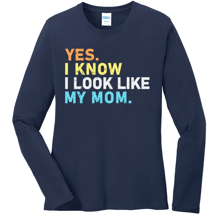 Yes I Know I Look Like My Mom Funny Quote Ladies Long Sleeve Shirt