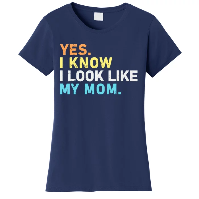 Yes I Know I Look Like My Mom Funny Quote Women's T-Shirt