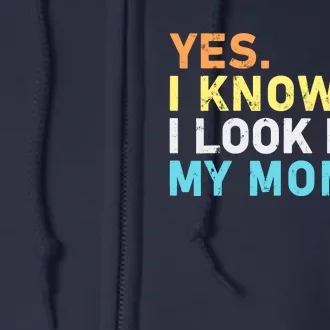 Yes I Know I Look Like My Mom Funny Quote Full Zip Hoodie