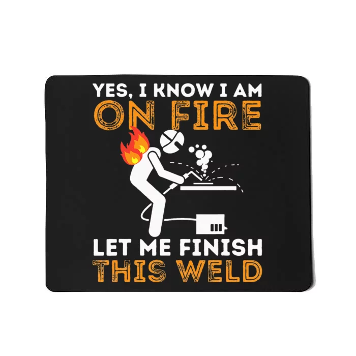 Yes I know I Am On Fire Metal Worker Welder & Welding Mousepad