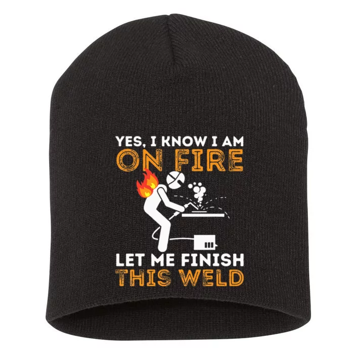 Yes I know I Am On Fire Metal Worker Welder & Welding Short Acrylic Beanie