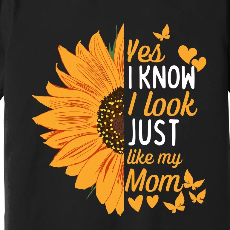 Yes I Know I Look Like My Mom Funny Daughter My Mom Print Premium T-Shirt