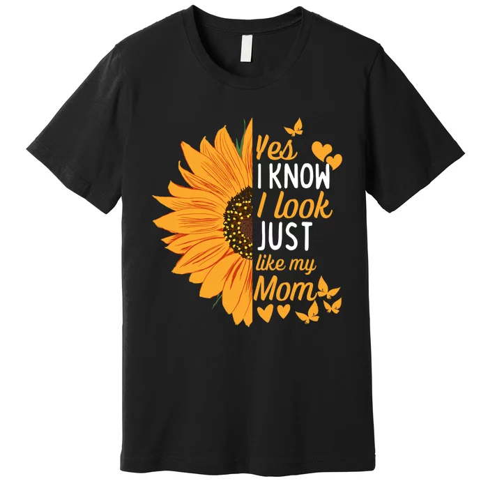 Yes I Know I Look Like My Mom Funny Daughter My Mom Print Premium T-Shirt