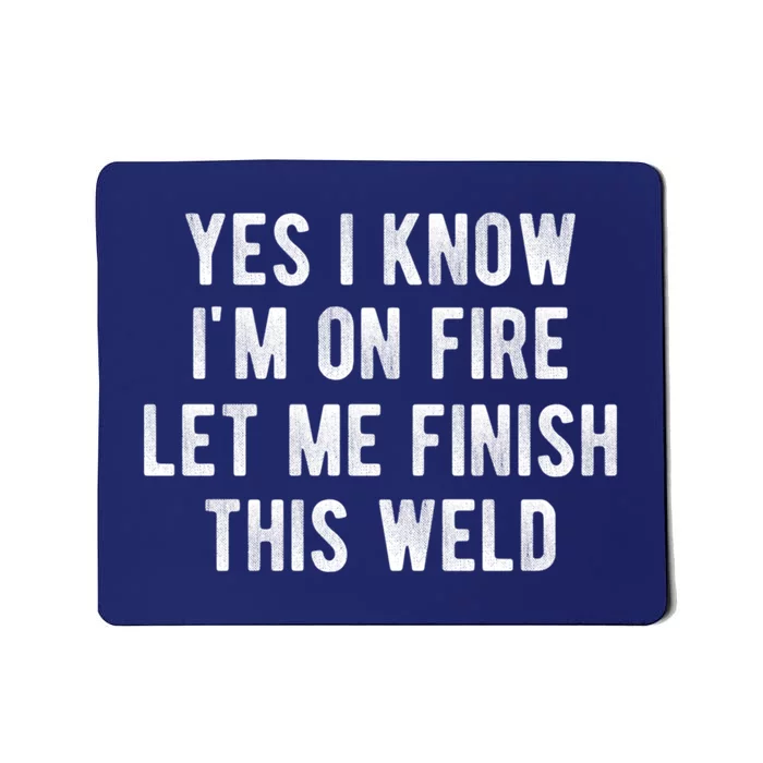 Yes I Know I&X27;M On Fire Let Me Finish This Weld Funny Welding Mousepad