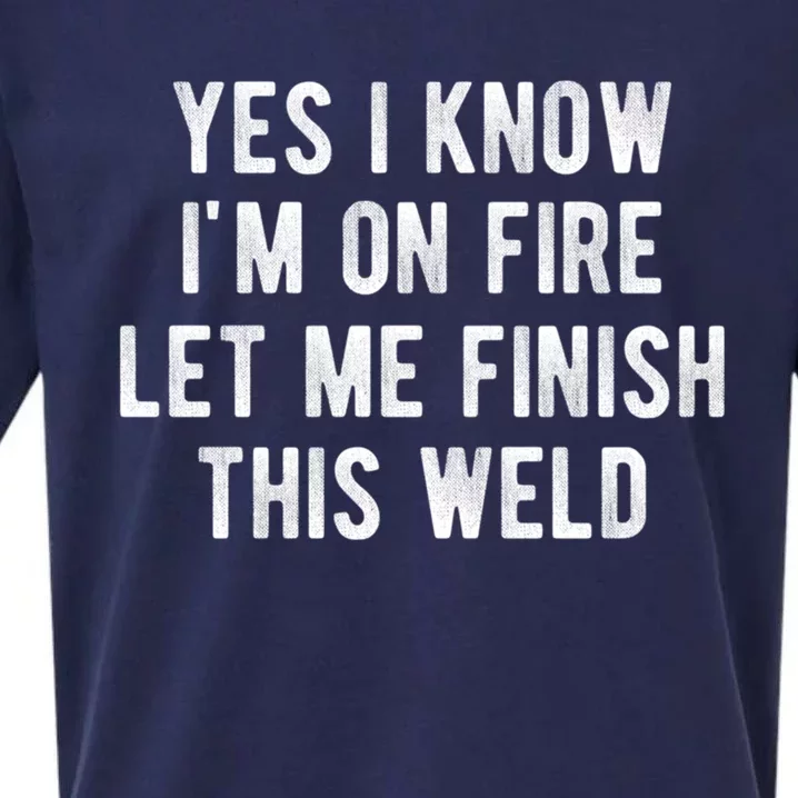 Yes I Know I&X27;M On Fire Let Me Finish This Weld Funny Welding Sueded Cloud Jersey T-Shirt