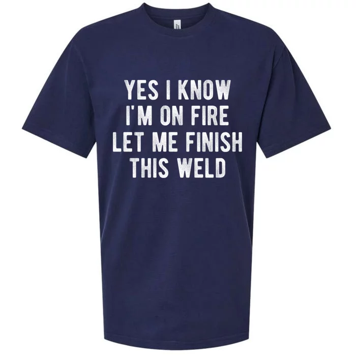 Yes I Know I&X27;M On Fire Let Me Finish This Weld Funny Welding Sueded Cloud Jersey T-Shirt