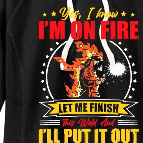 Yes I Know IM On Fire Let Me Finish This Weld Welding Gear Women's Fleece Hoodie