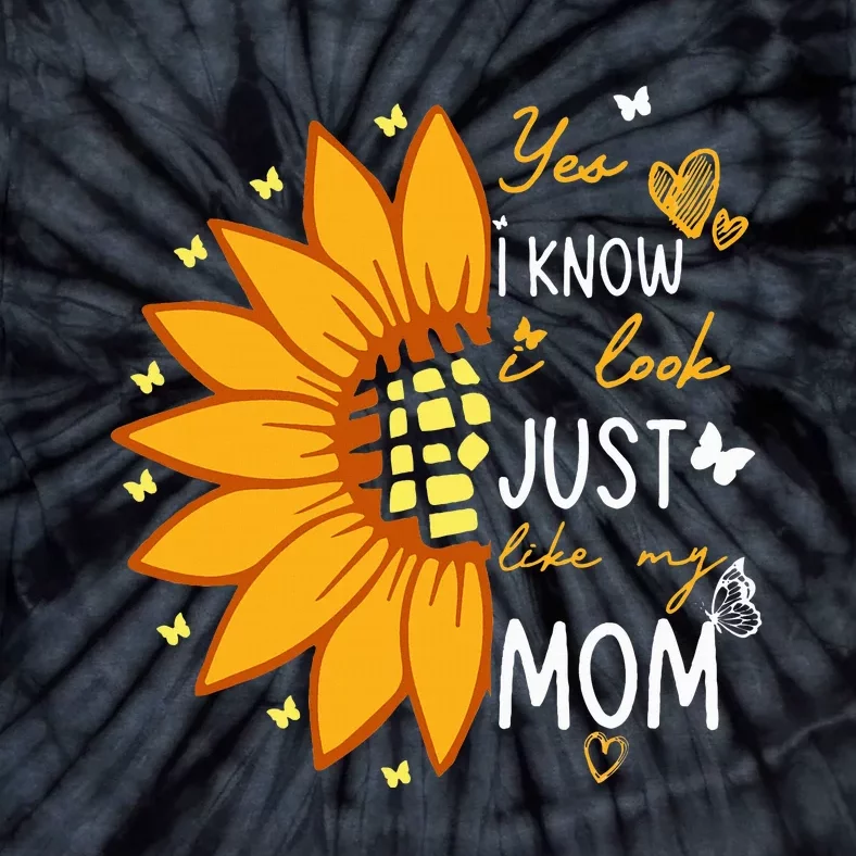 Yes I Know I Look Like My Mom Funny Daughter Mother's Day Tie-Dye T-Shirt