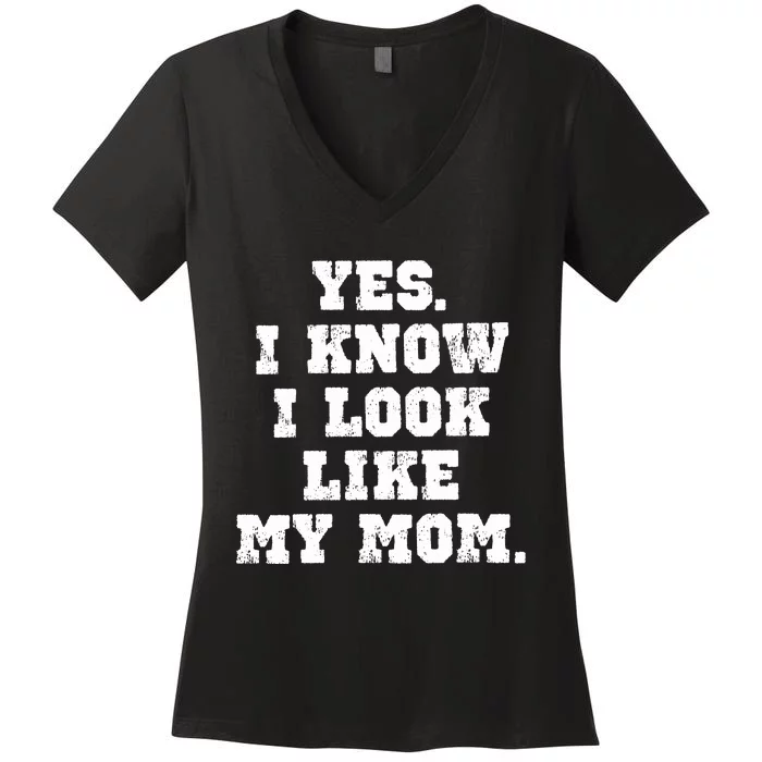 Yes I Know I Look Like My Mom Women's V-Neck T-Shirt