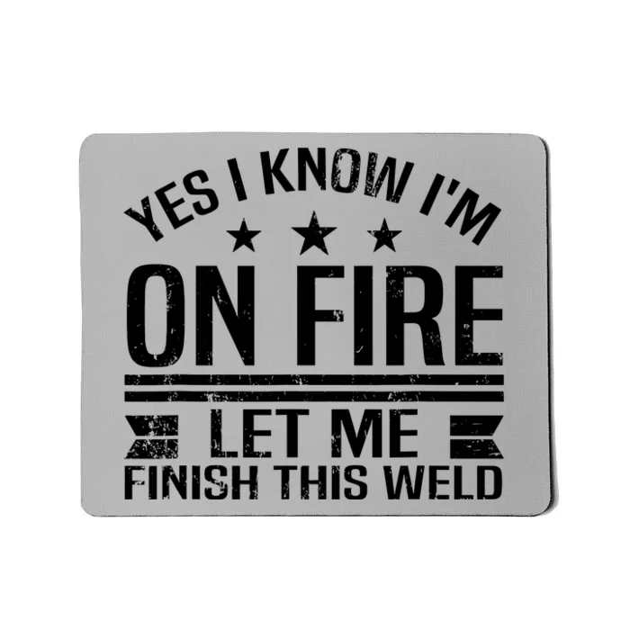 Yes I Know IM On Fire Let Me Finish This Weld Welder Mousepad