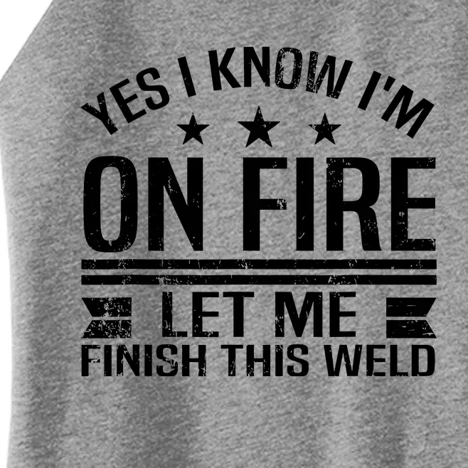 Yes I Know IM On Fire Let Me Finish This Weld Welder Women’s Perfect Tri Rocker Tank