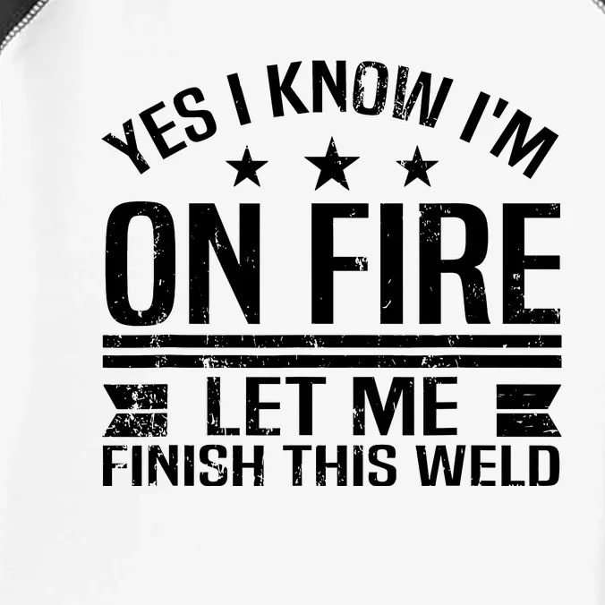 Yes I Know IM On Fire Let Me Finish This Weld Welder Infant Baby Jersey Bodysuit