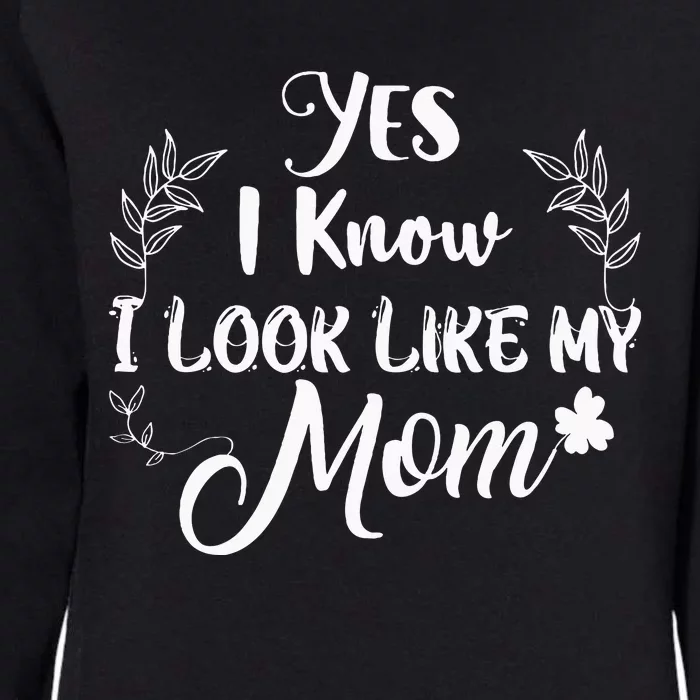 Yes I Know I Look Like My Mom Mommy Womens California Wash Sweatshirt