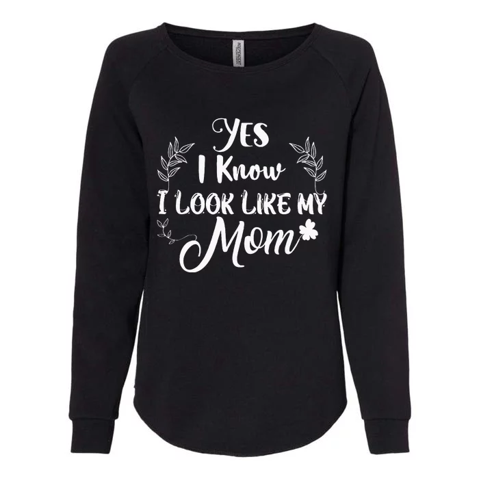 Yes I Know I Look Like My Mom Mommy Womens California Wash Sweatshirt