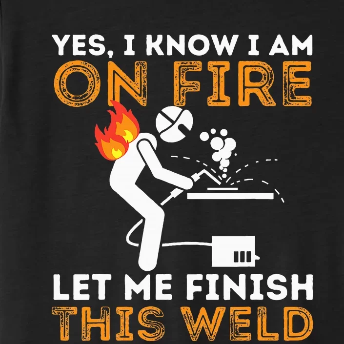 Yes I know I Am On Fire Metal Worker Welder & Welding ChromaSoft Performance T-Shirt