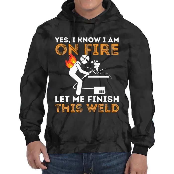 Yes I know I Am On Fire Metal Worker Welder & Welding Tie Dye Hoodie