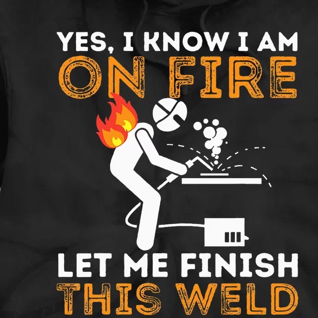 Yes I know I Am On Fire Metal Worker Welder & Welding Tie Dye Hoodie