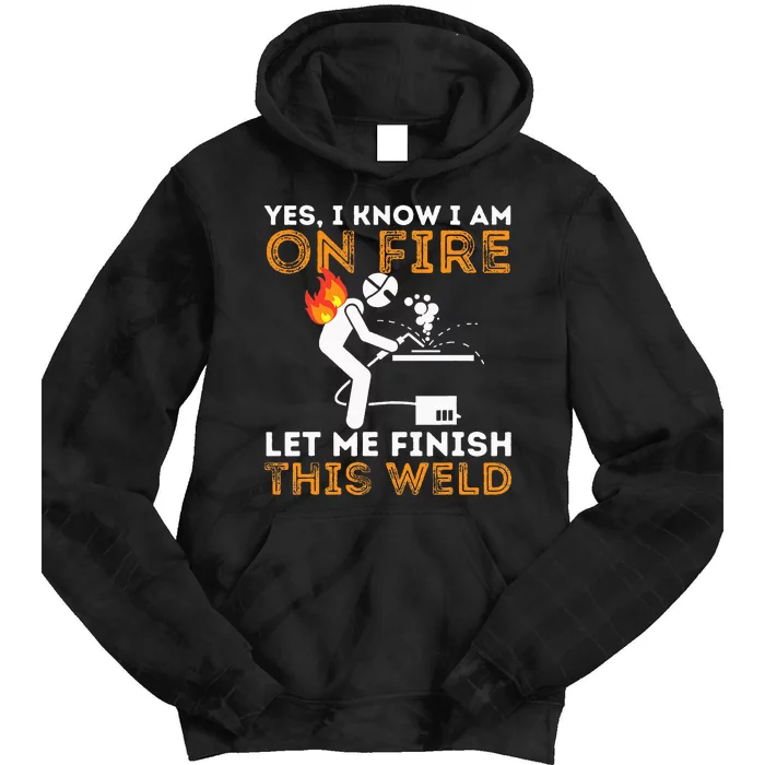 Yes I know I Am On Fire Metal Worker Welder & Welding Tie Dye Hoodie