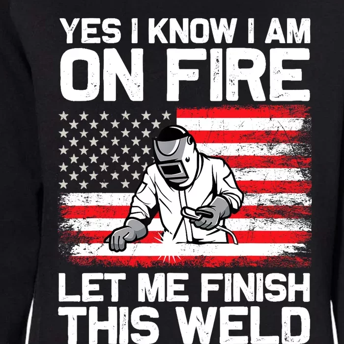 Yes I Know Im On Fire Let Me Finish This Weld Womens California Wash Sweatshirt