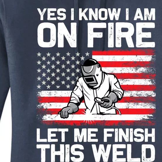 Yes I Know Im On Fire Let Me Finish This Weld Women's Pullover Hoodie