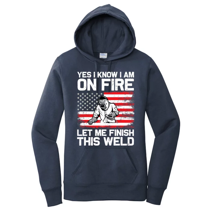 Yes I Know Im On Fire Let Me Finish This Weld Women's Pullover Hoodie