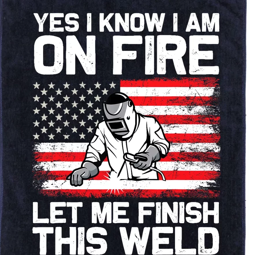 Yes I Know Im On Fire Let Me Finish This Weld Platinum Collection Golf Towel