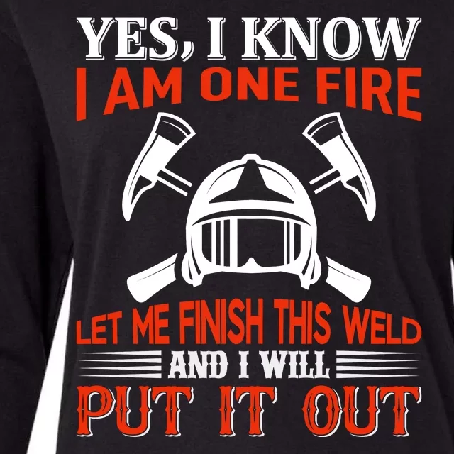 Yes I Know I Am On Fire Let Me Finish This Weld And I Will Put It Out Womens Cotton Relaxed Long Sleeve T-Shirt