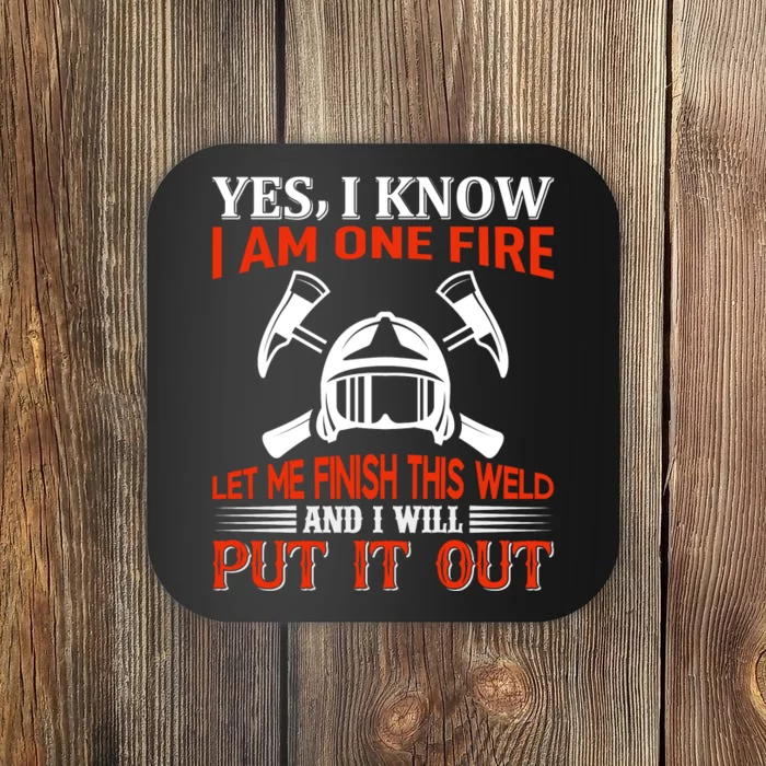 Yes I Know I Am On Fire Let Me Finish This Weld And I Will Put It Out Coaster