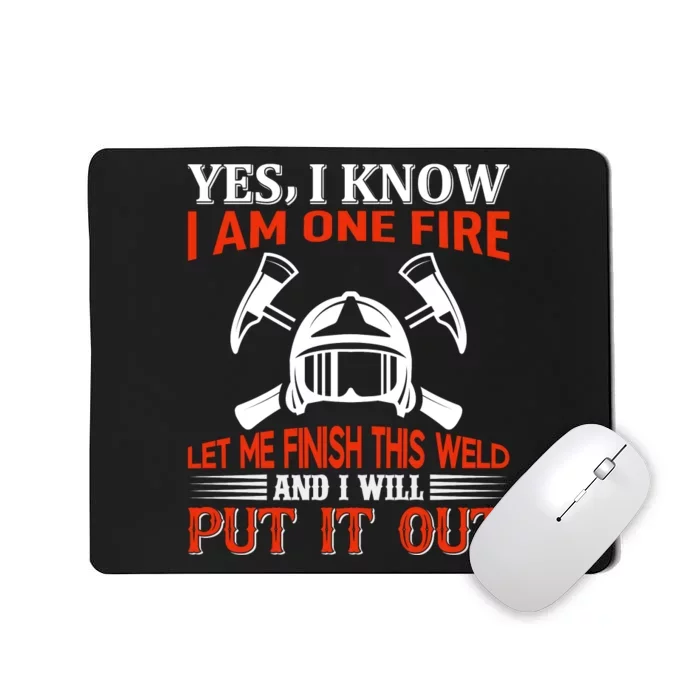 Yes I Know I Am On Fire Let Me Finish This Weld And I Will Put It Out Mousepad