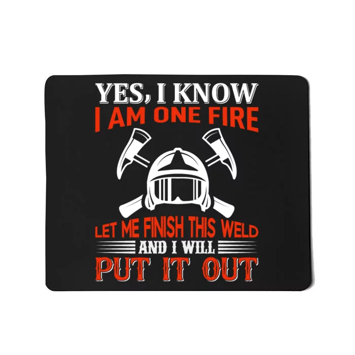 Yes I Know I Am On Fire Let Me Finish This Weld And I Will Put It Out Mousepad