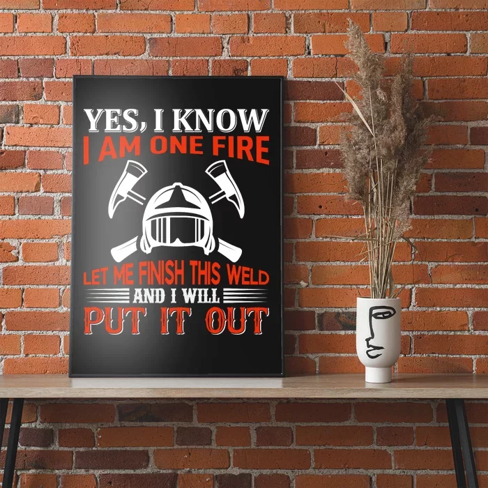 Yes I Know I Am On Fire Let Me Finish This Weld And I Will Put It Out Poster