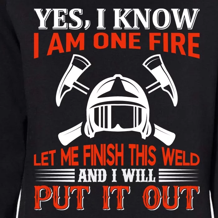 Yes I Know I Am On Fire Let Me Finish This Weld And I Will Put It Out Womens California Wash Sweatshirt