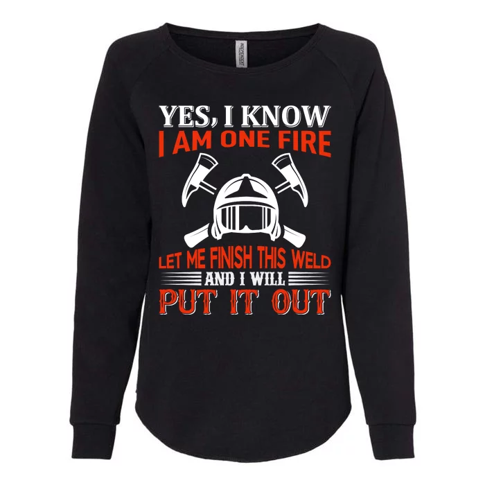 Yes I Know I Am On Fire Let Me Finish This Weld And I Will Put It Out Womens California Wash Sweatshirt