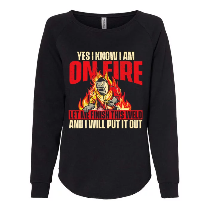 Yes I Know I Am On Fire Welder Welding Weld Iron Worker Womens California Wash Sweatshirt