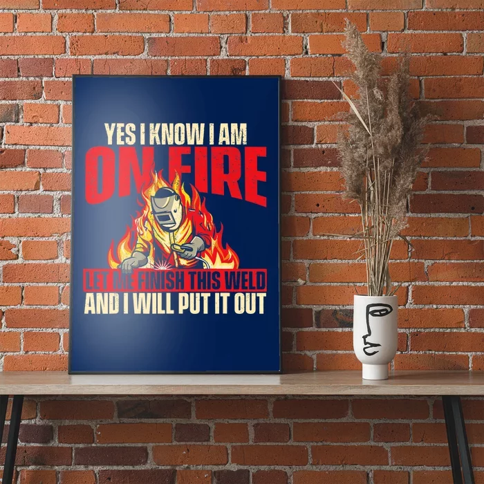 Yes I Know I Am On Fire Welder Welding Weld Iron Worker Poster