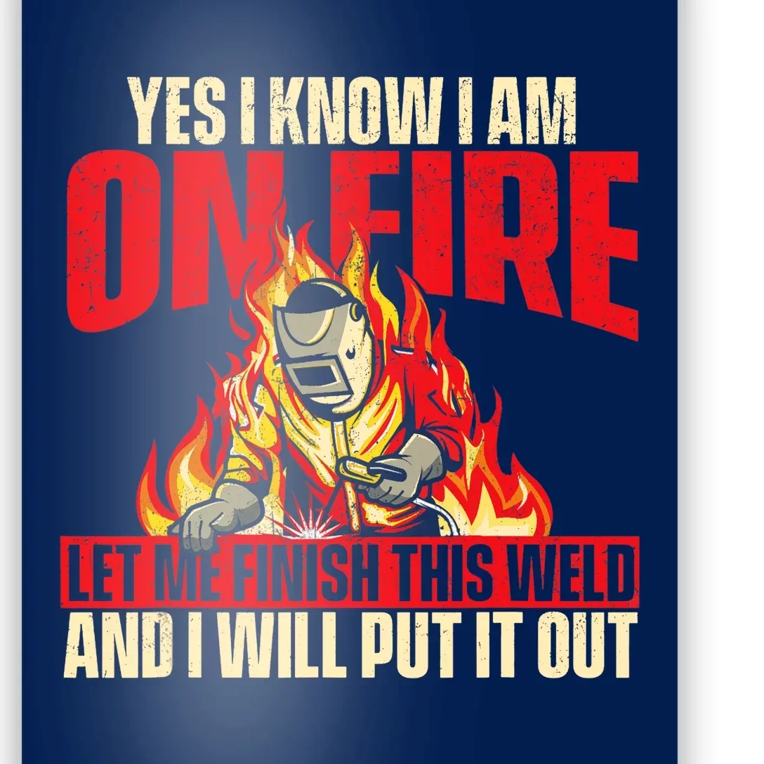 Yes I Know I Am On Fire Welder Welding Weld Iron Worker Poster