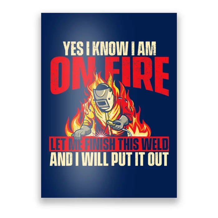 Yes I Know I Am On Fire Welder Welding Weld Iron Worker Poster