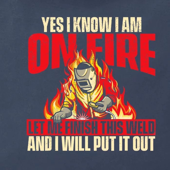 Yes I Know I Am On Fire Welder Welding Weld Iron Worker Zip Tote Bag