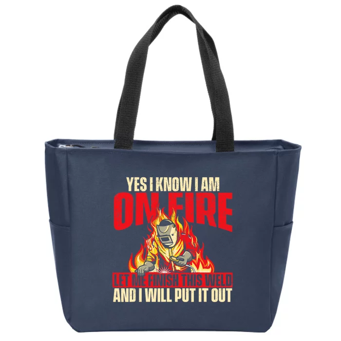 Yes I Know I Am On Fire Welder Welding Weld Iron Worker Zip Tote Bag